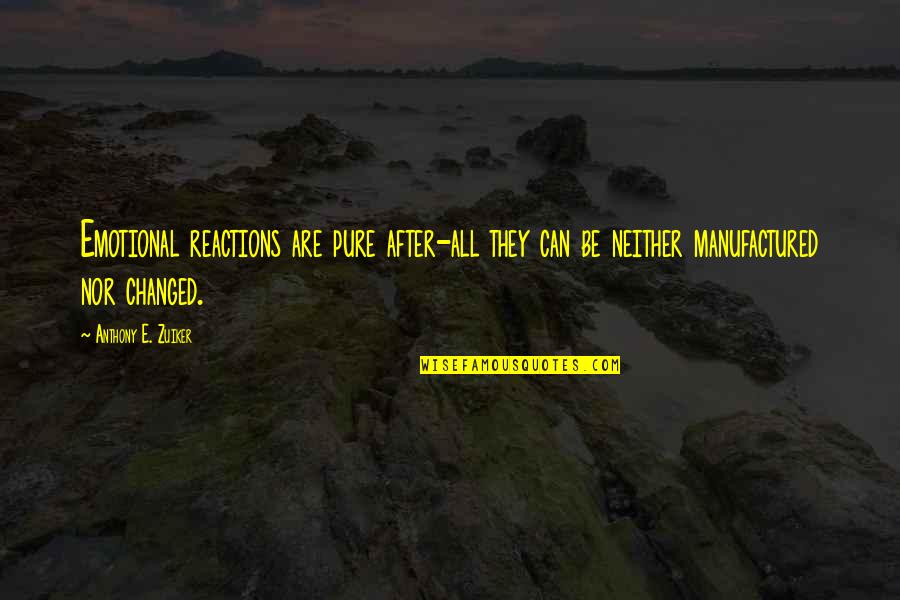 Reactions Quotes By Anthony E. Zuiker: Emotional reactions are pure after-all they can be