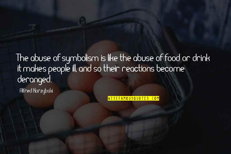 Reactions To Abuse Quotes By Alfred Korzybski: The abuse of symbolism is like the abuse