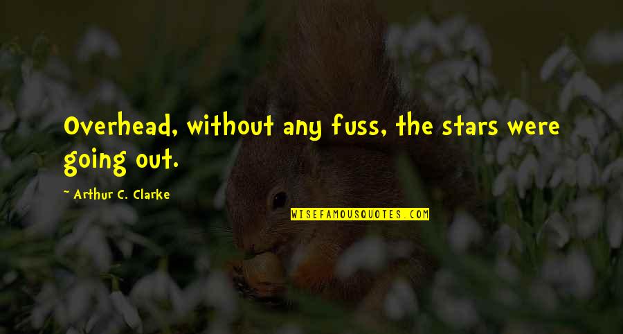 Reactivan Merck Quotes By Arthur C. Clarke: Overhead, without any fuss, the stars were going Reactivan Merck Quotes By Arthur C. Clarke: Overhead, without any fuss, the stars were going