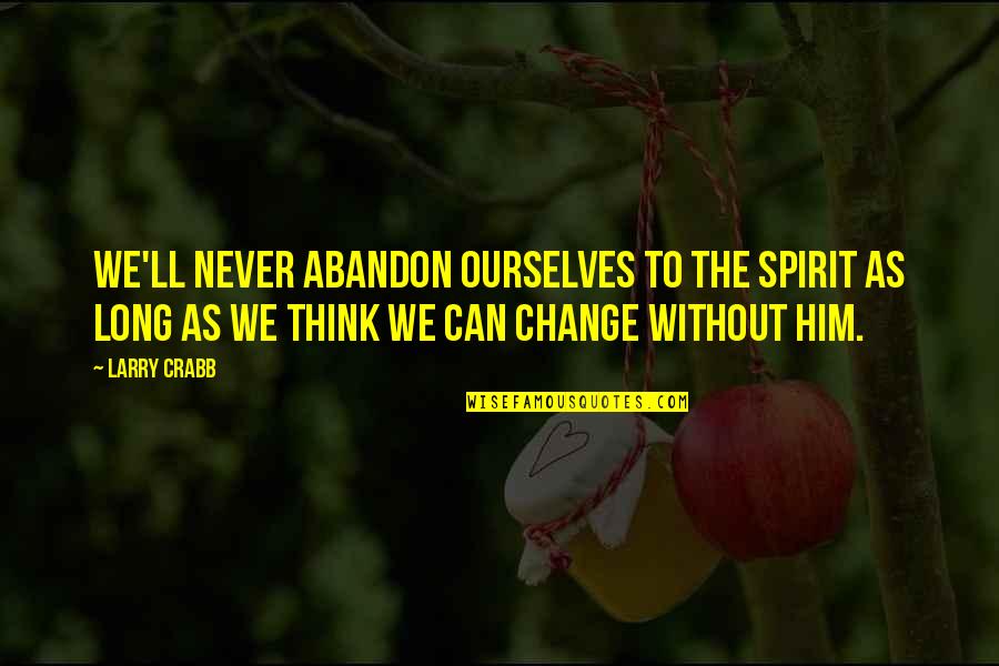 Reactivate Yahoo Quotes By Larry Crabb: We'll never abandon ourselves to the Spirit as Reactivate Yahoo Quotes By Larry Crabb: We'll never abandon ourselves to the Spirit as