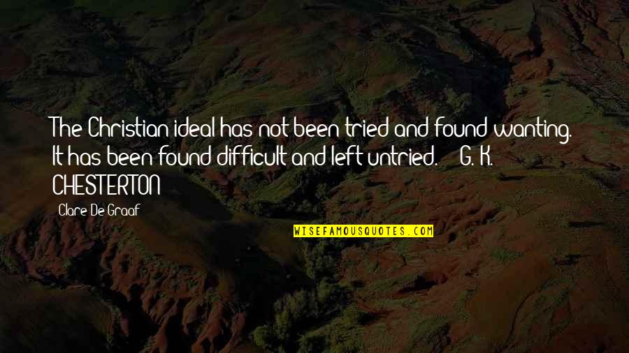 Reactivated Quotes By Clare De Graaf: The Christian ideal has not been tried and Reactivated Quotes By Clare De Graaf: The Christian ideal has not been tried and