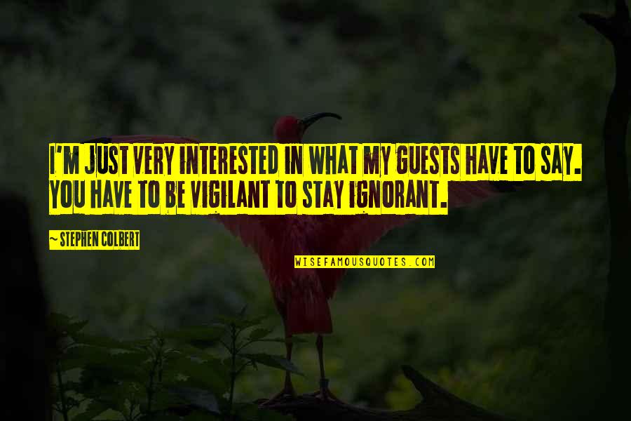 Reactively Synonyms Quotes By Stephen Colbert: I'm just very interested in what my guests Reactively Synonyms Quotes By Stephen Colbert: I'm just very interested in what my guests