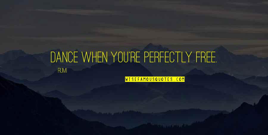 Reactives Quotes By Rumi: Dance when you're perfectly free.