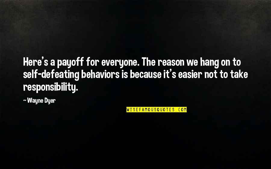 Reactivism Quotes By Wayne Dyer: Here's a payoff for everyone. The reason we Reactivism Quotes By Wayne Dyer: Here's a payoff for everyone. The reason we