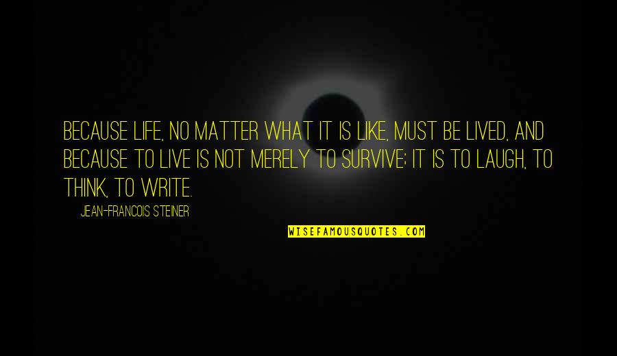 Reactivity Quotes By Jean-Francois Steiner: Because life, no matter what it is like,