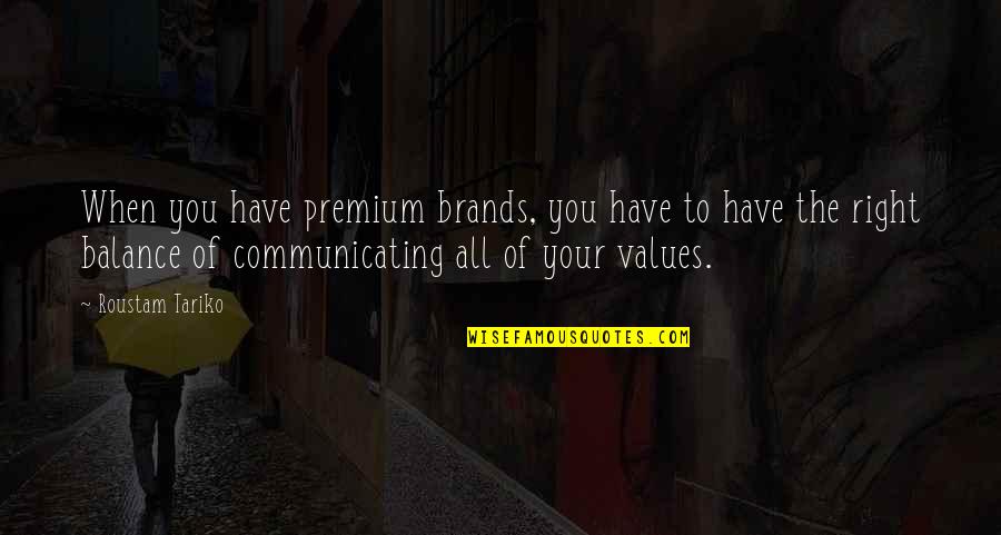 Reactivity Quotes By Roustam Tariko: When you have premium brands, you have to