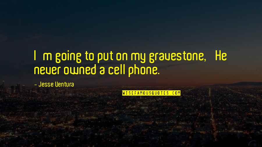 Reactivos Udla Quotes By Jesse Ventura: I'm going to put on my gravestone, 'He