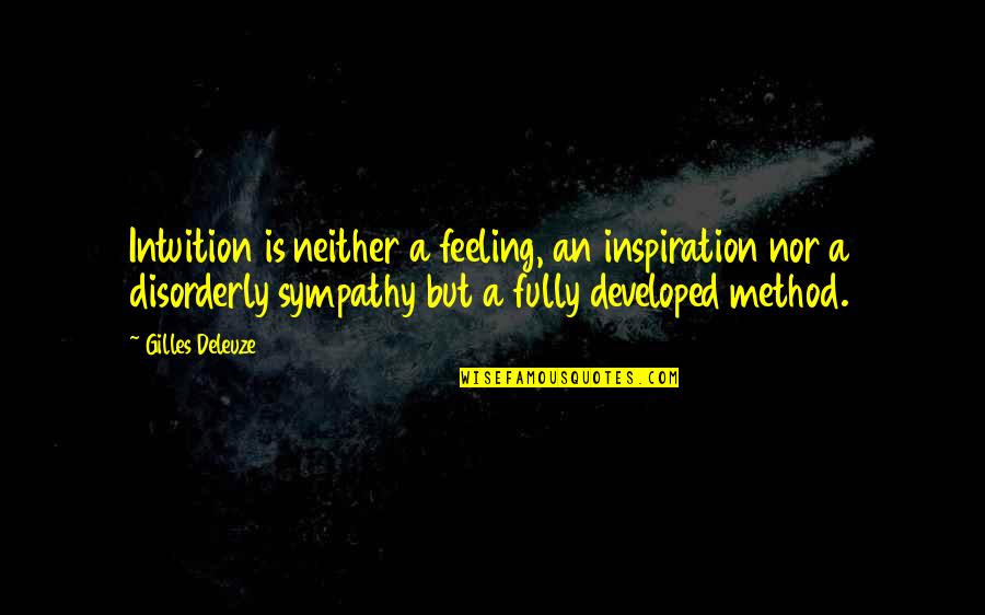 Reacyhed Quotes By Gilles Deleuze: Intuition is neither a feeling, an inspiration nor Reacyhed Quotes By Gilles Deleuze: Intuition is neither a feeling, an inspiration nor