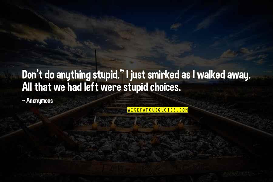 Read Across America Day Quotes By Anonymous: Don't do anything stupid." I just smirked as Read Across America Day Quotes By Anonymous: Don't do anything stupid." I just smirked as