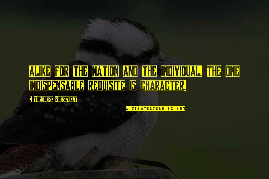 Read Al Quran Quotes By Theodore Roosevelt: Alike for the nation and the individual, the