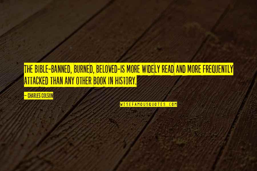 Read Any Book Quotes By Charles Colson: The Bible-banned, burned, beloved-is more widely read and