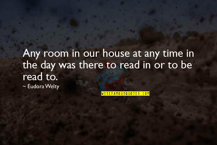 Read Any Book Quotes By Eudora Welty: Any room in our house at any time