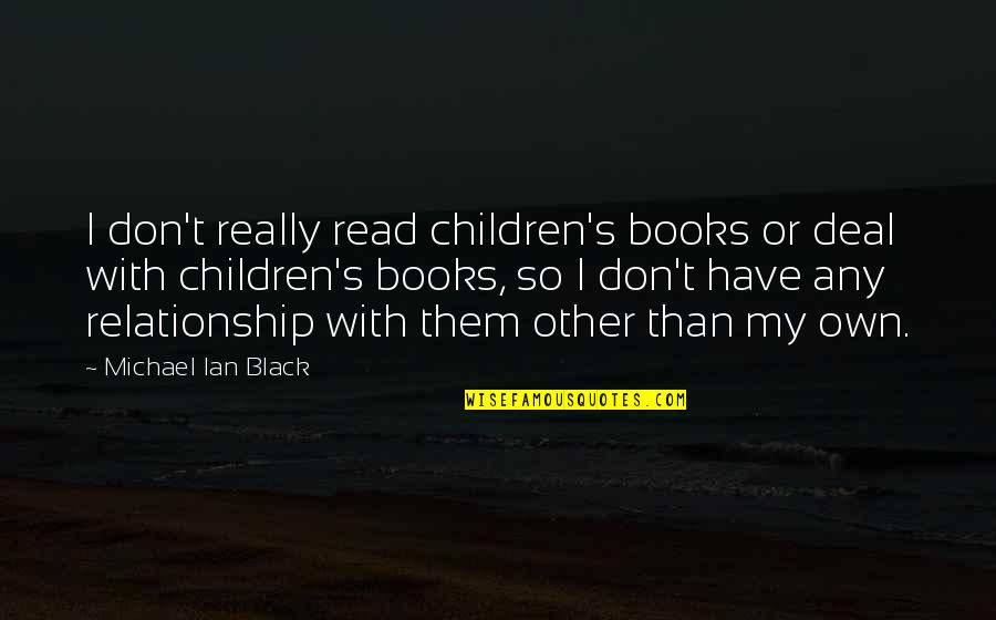 Read Any Book Quotes By Michael Ian Black: I don't really read children's books or deal