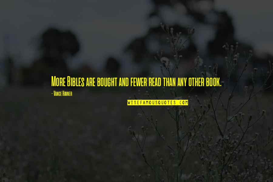 Read Any Book Quotes By Vance Havner: More Bibles are bought and fewer read than