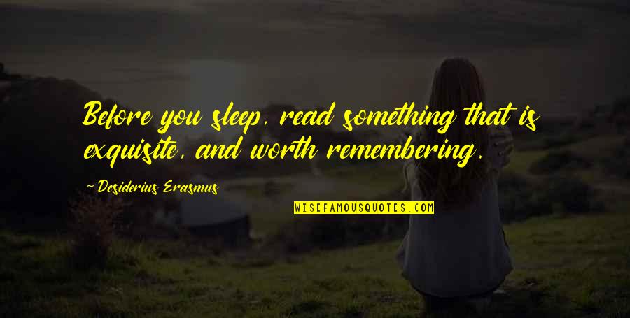 Read Before Sleep Quotes By Desiderius Erasmus: Before you sleep, read something that is exquisite,