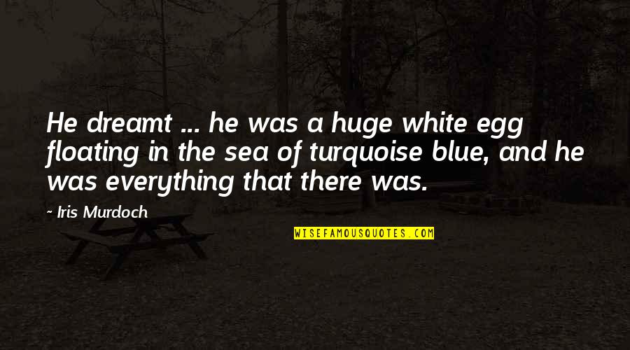 Read Before Sleep Quotes By Iris Murdoch: He dreamt ... he was a huge white