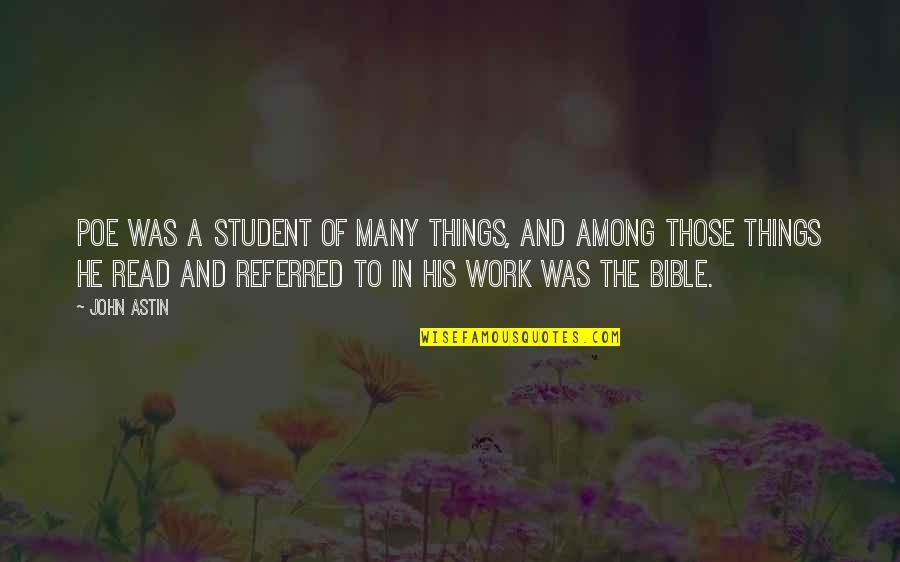 Read Bible Quotes By John Astin: Poe was a student of many things, and Read Bible Quotes By John Astin: Poe was a student of many things, and
