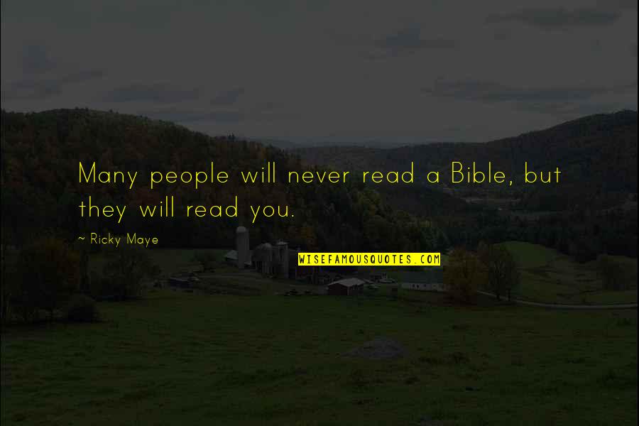 Read Bible Quotes By Ricky Maye: Many people will never read a Bible, but