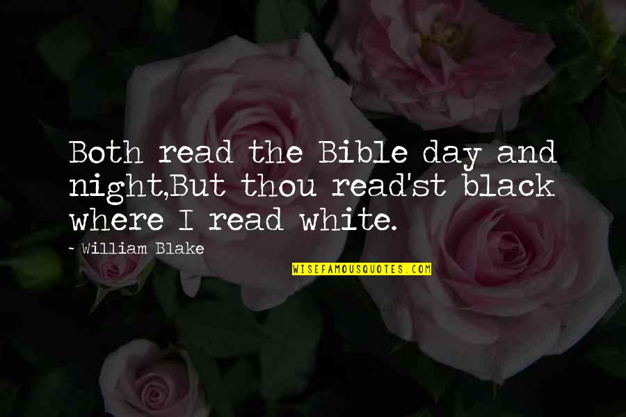 Read Bible Quotes By William Blake: Both read the Bible day and night,But thou