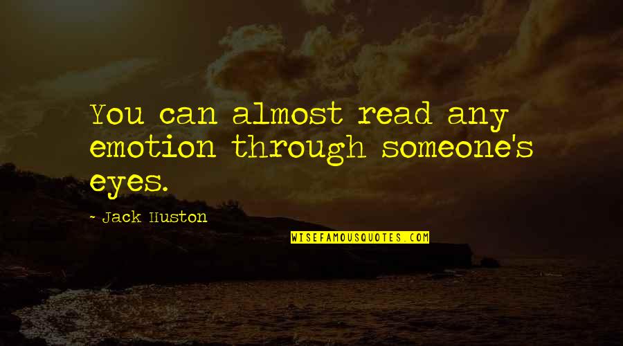 Read Eyes Quotes By Jack Huston: You can almost read any emotion through someone's