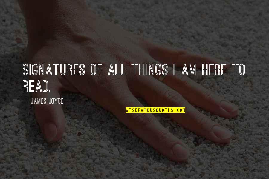 Read Eyes Quotes By James Joyce: Signatures of all things I am here to