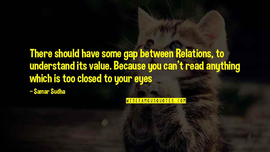 Read Eyes Quotes By Samar Sudha: There should have some gap between Relations, to