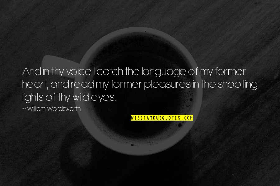 Read Eyes Quotes By William Wordsworth: And in thy voice I catch the language