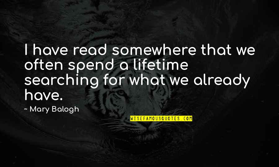 Read For A Lifetime Quotes By Mary Balogh: I have read somewhere that we often spend Read For A Lifetime Quotes By Mary Balogh: I have read somewhere that we often spend