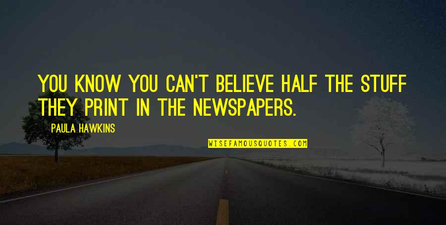 Read For A Lifetime Quotes By Paula Hawkins: You know you can't believe half the stuff