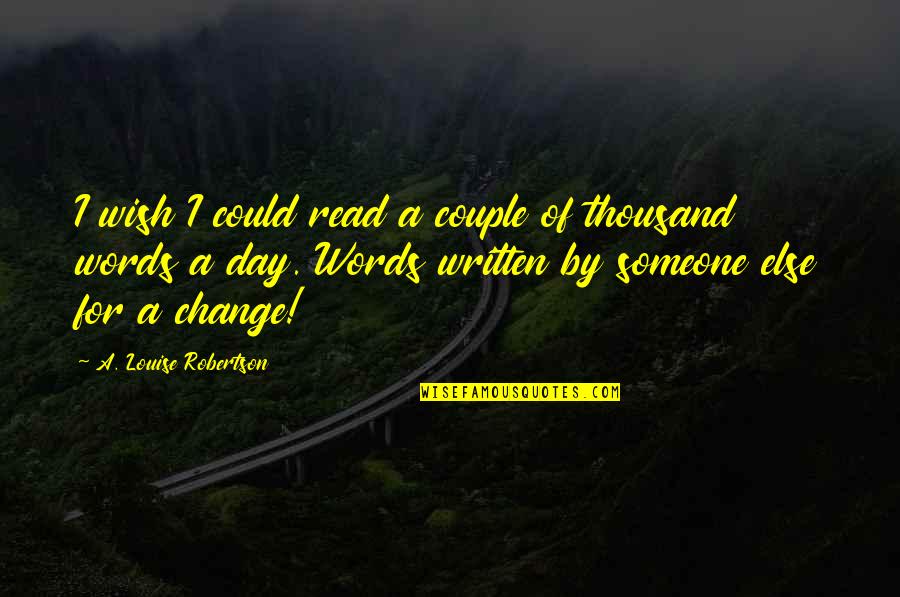 Read For Change Quotes By A. Louise Robertson: I wish I could read a couple of