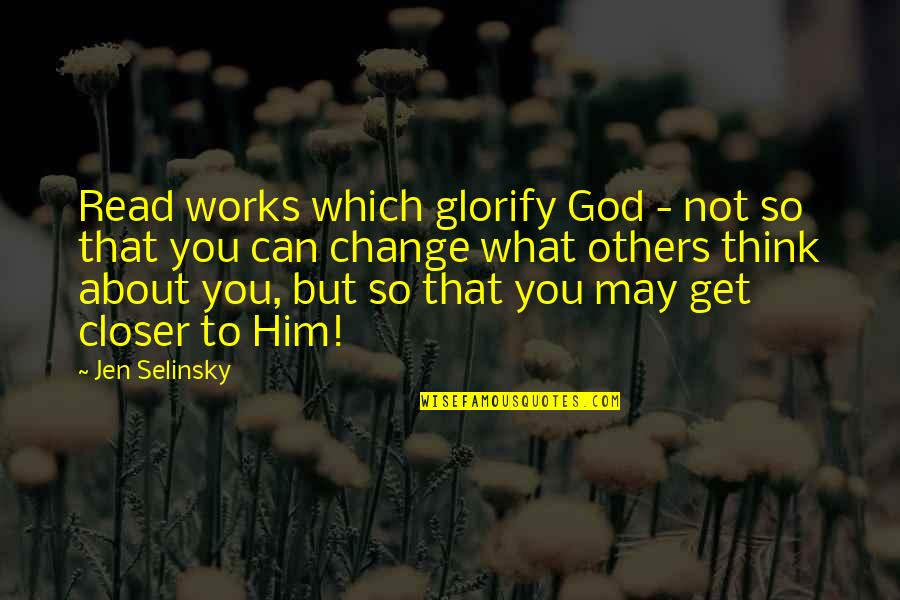 Read For Change Quotes By Jen Selinsky: Read works which glorify God - not so
