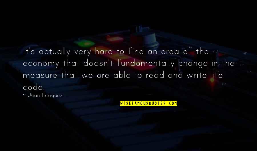 Read For Change Quotes By Juan Enriquez: It's actually very hard to find an area