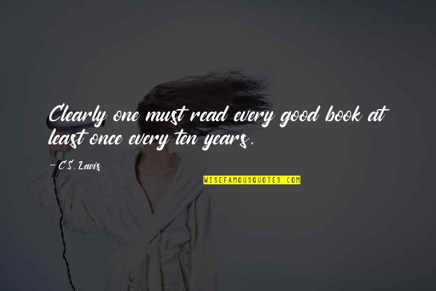 Read Good Books Quotes By C.S. Lewis: Clearly one must read every good book at