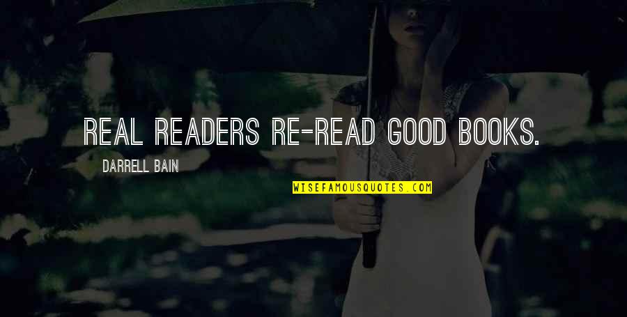 Read Good Books Quotes By Darrell Bain: Real readers re-read good books.