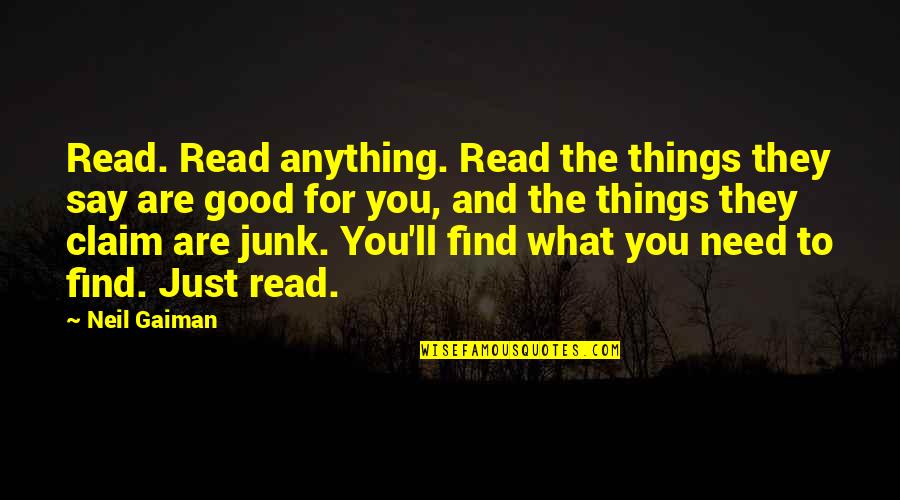 Read Good Books Quotes By Neil Gaiman: Read. Read anything. Read the things they say