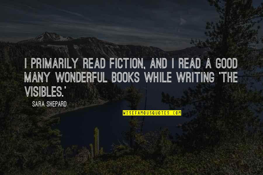 Read Good Books Quotes By Sara Shepard: I primarily read fiction, and I read a