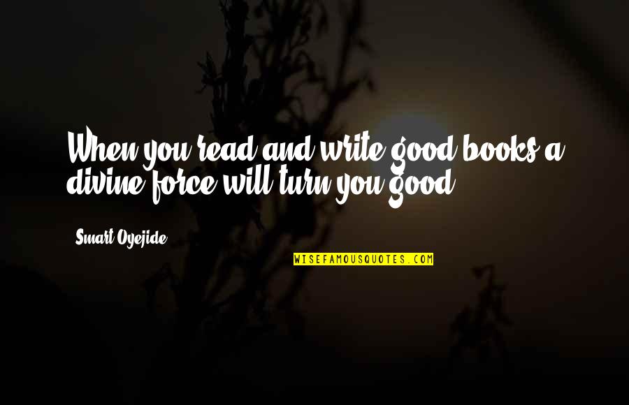 Read Good Books Quotes By Smart Oyejide: When you read and write good books a