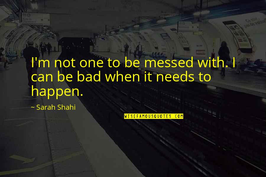 Read Love And Learn Quotes By Sarah Shahi: I'm not one to be messed with. I