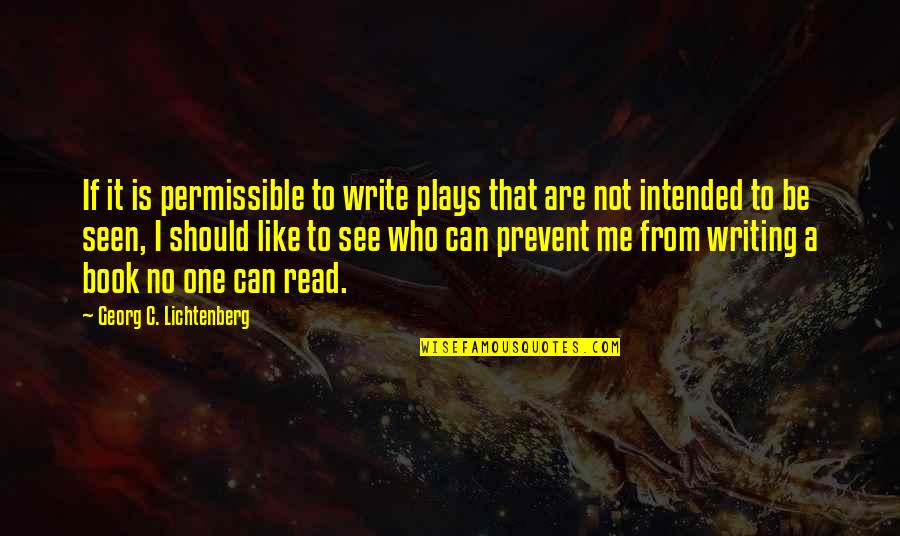 Read Me Like A Book Quotes By Georg C. Lichtenberg: If it is permissible to write plays that