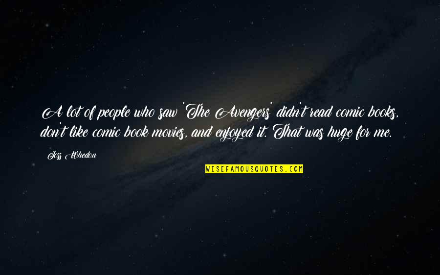Read Me Like A Book Quotes By Joss Whedon: A lot of people who saw 'The Avengers'