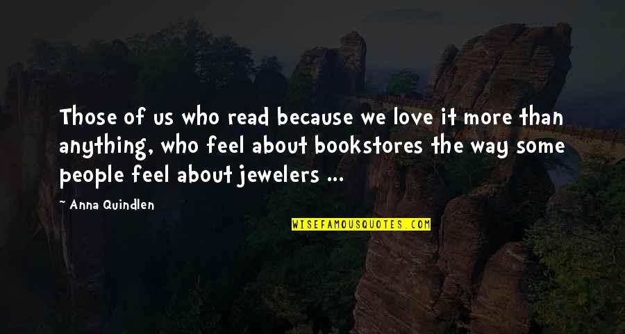 Read More Books Quotes By Anna Quindlen: Those of us who read because we love