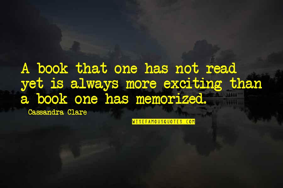 Read More Books Quotes By Cassandra Clare: A book that one has not read yet
