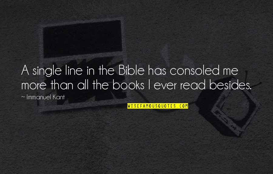 Read More Books Quotes By Immanuel Kant: A single line in the Bible has consoled