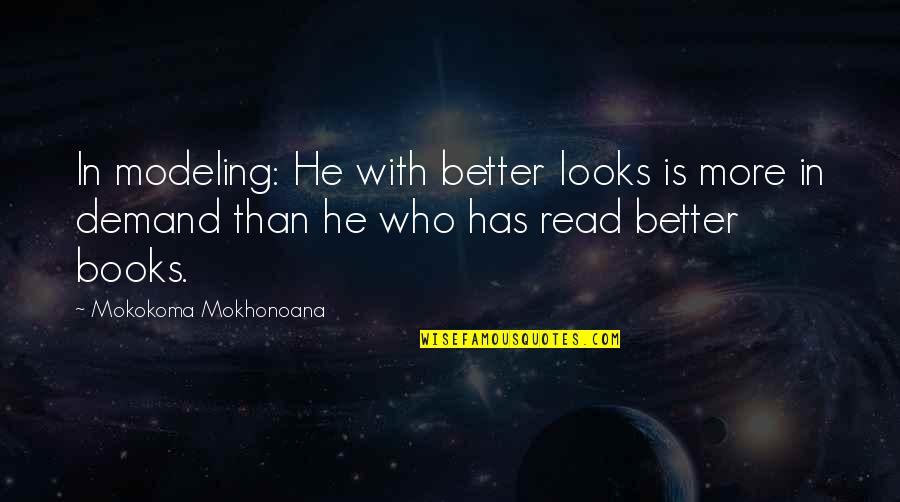Read More Books Quotes By Mokokoma Mokhonoana: In modeling: He with better looks is more