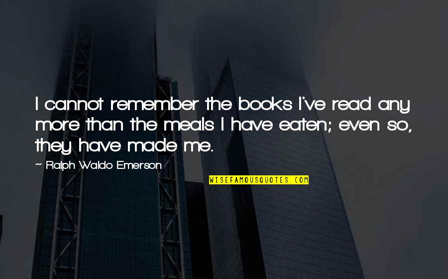 Read More Books Quotes By Ralph Waldo Emerson: I cannot remember the books I've read any