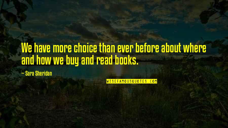 Read More Books Quotes By Sara Sheridan: We have more choice than ever before about
