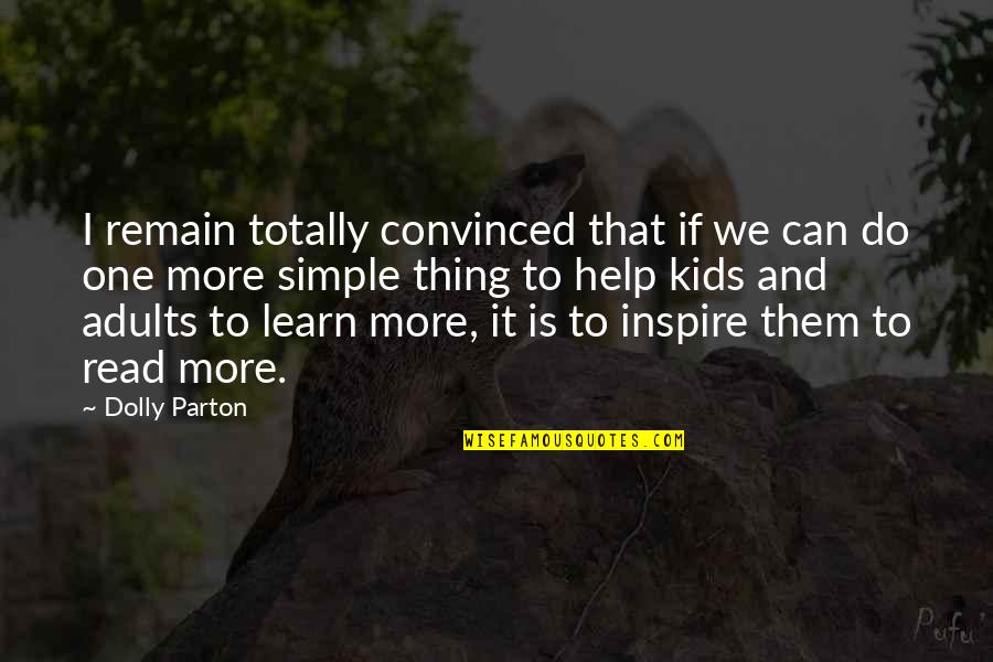 Read More Learn More Quotes By Dolly Parton: I remain totally convinced that if we can