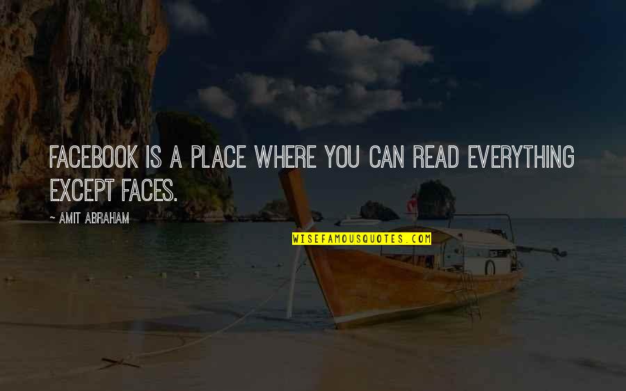 Read My Face Quotes By Amit Abraham: Facebook is a place where you can read