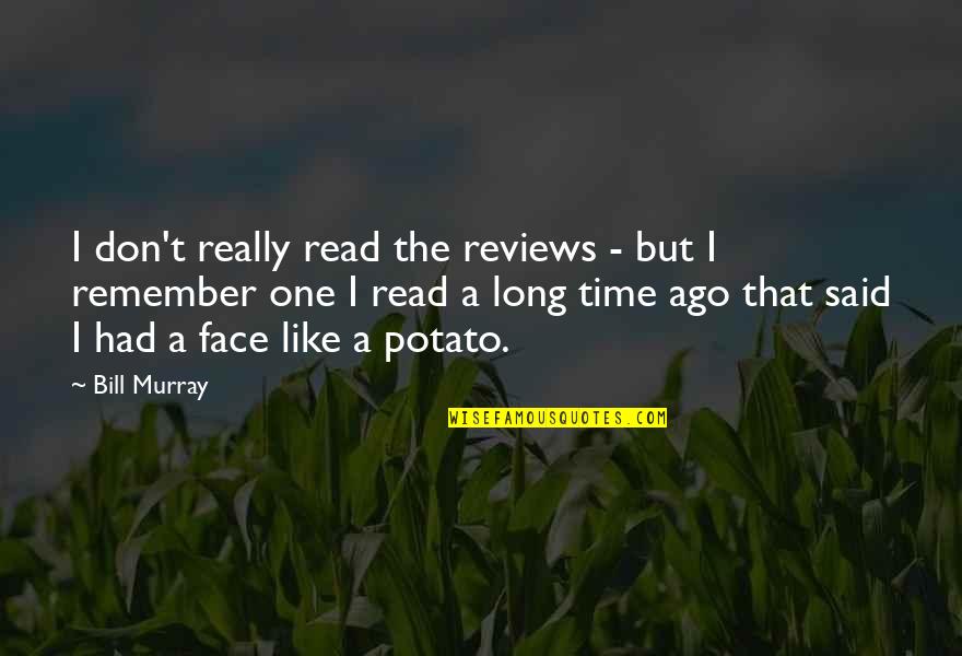 Read My Face Quotes By Bill Murray: I don't really read the reviews - but