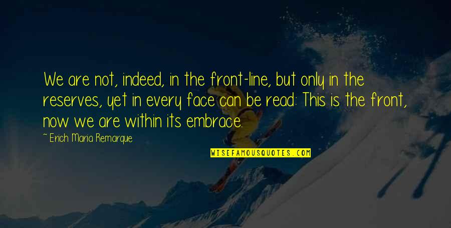 Read My Face Quotes By Erich Maria Remarque: We are not, indeed, in the front-line, but